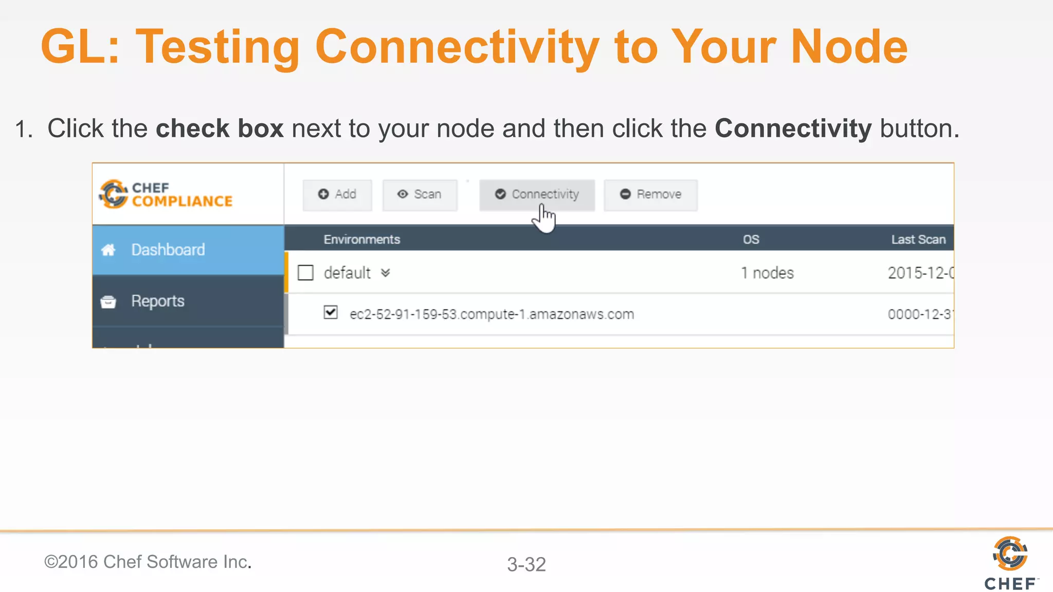 ©2016 Chef Software Inc. 3-32
GL: Testing Connectivity to Your Node
1.  Click the check box next to your node and then click the Connectivity button.
 