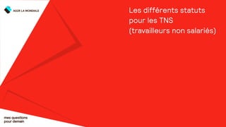 Les différents statuts
pour les TNS
(travailleurs non salariés)
mes questions
pour demain
 