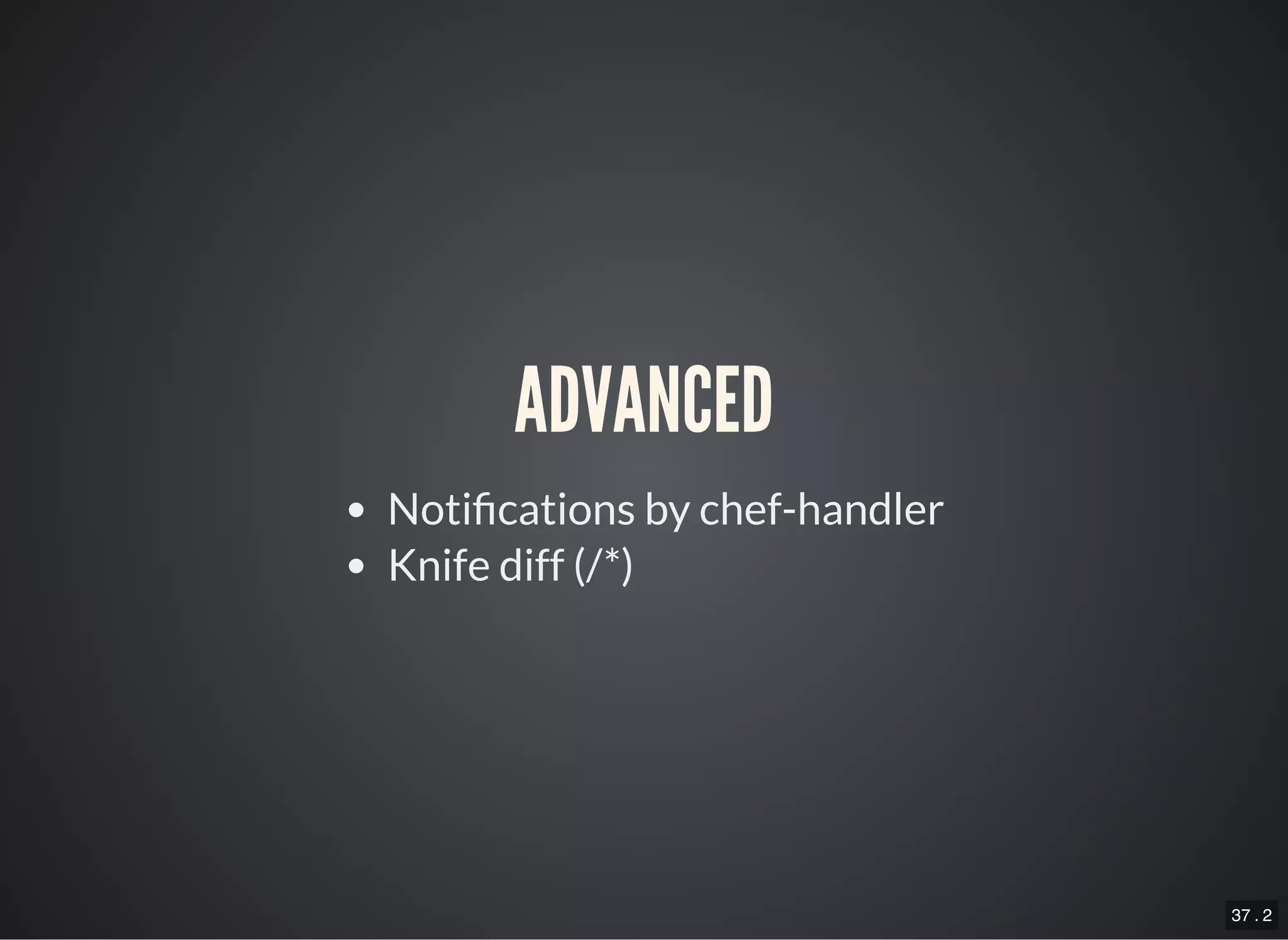 37 . 2
ADVANCED
Noti cations by chef-handler
Knife diff (/*)
 