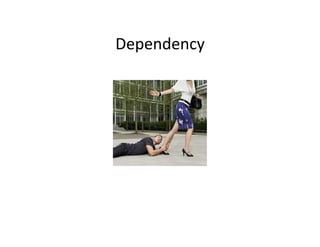 Dependency	
  
 