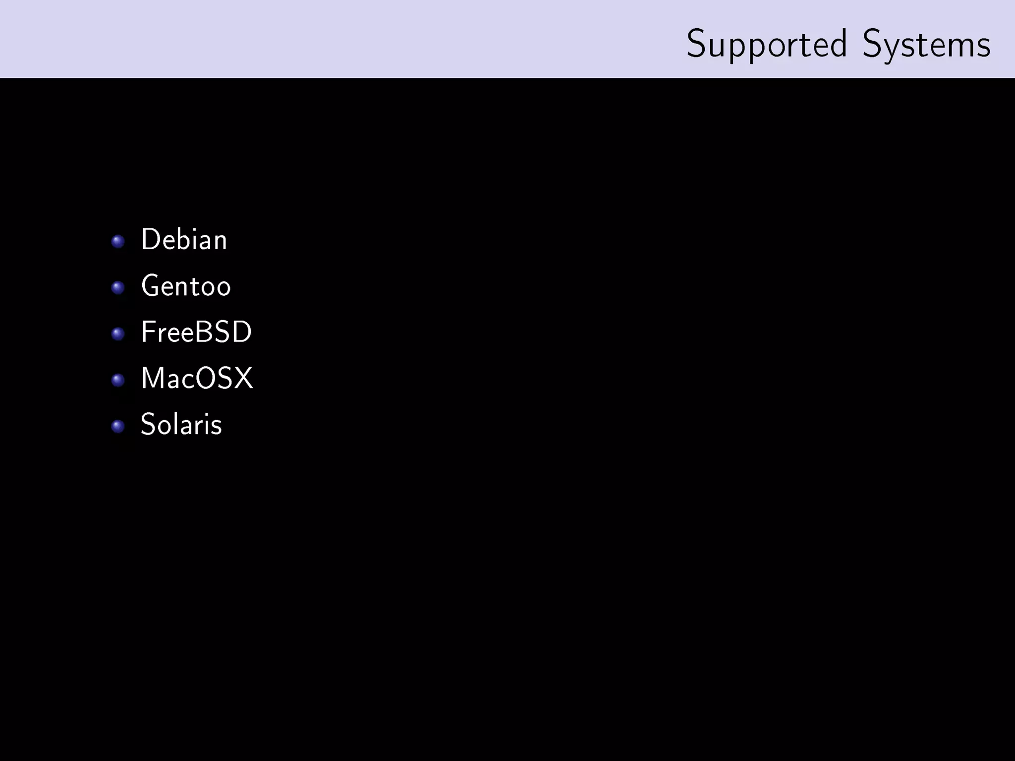 Supported Systems




Debian
Gentoo
FreeBSD
MacOSX
Solaris
 