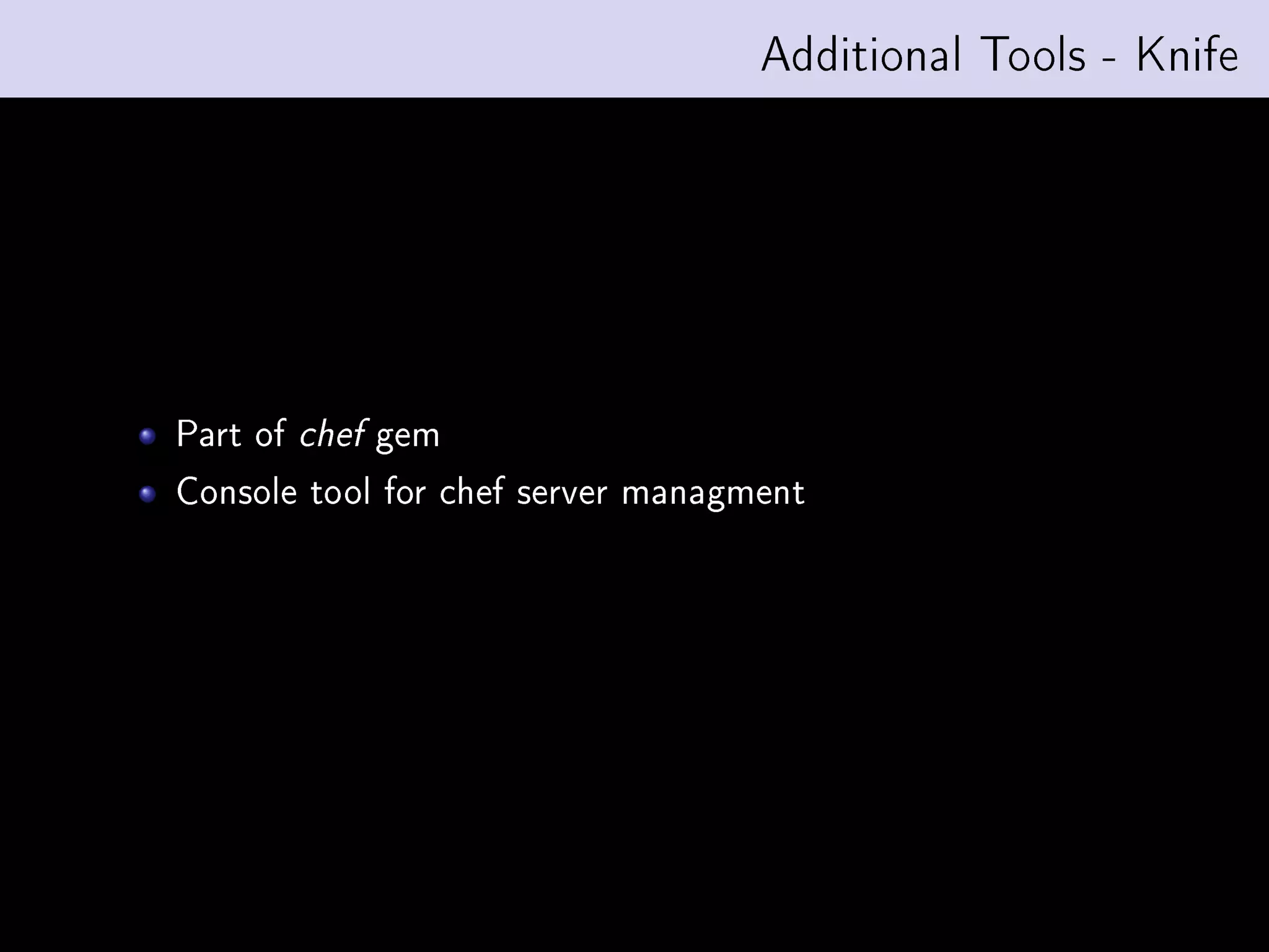 Additional Tools - Knife




Part of   chef   gem
Console tool for chef server managment
 