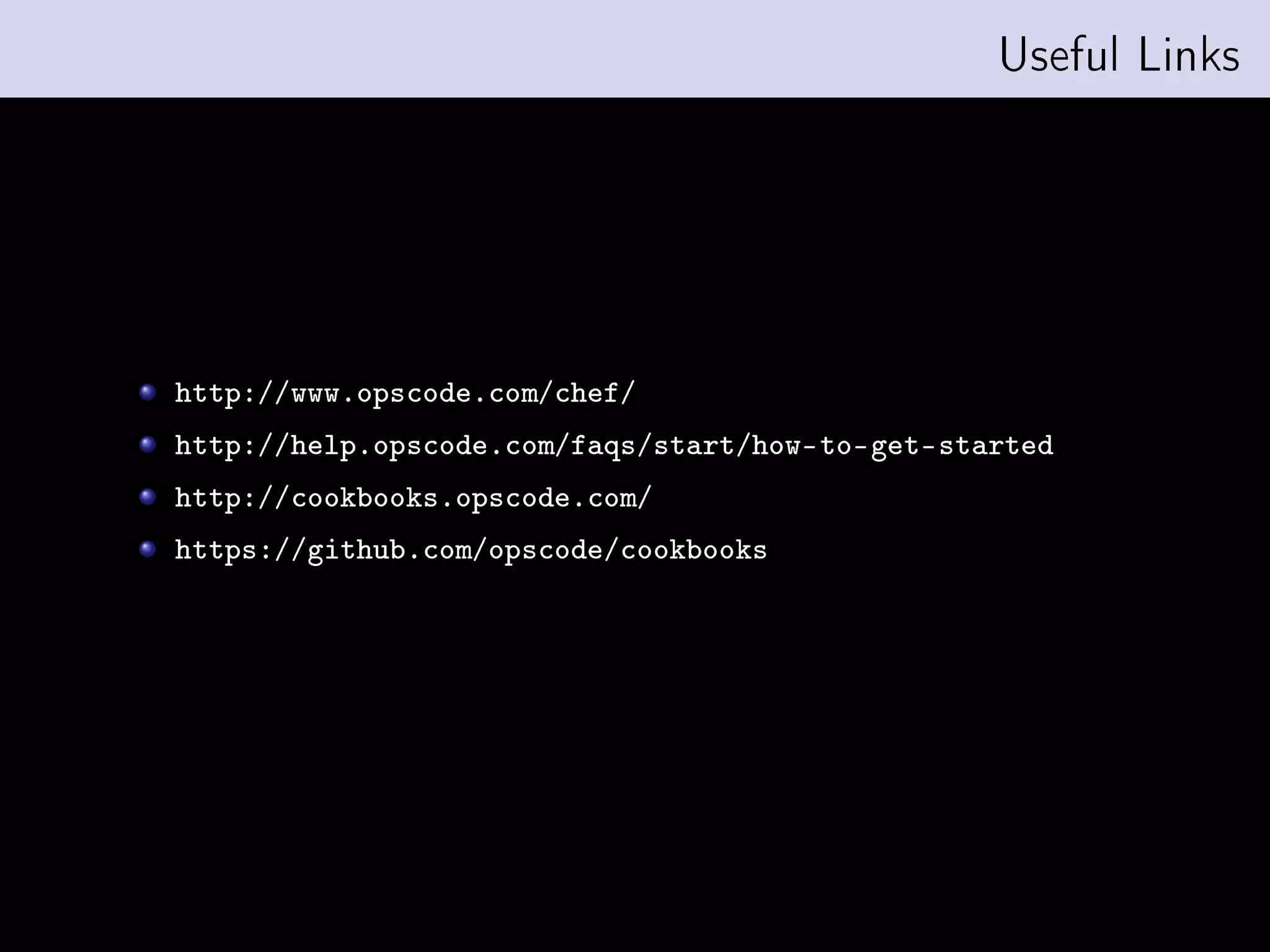 Useful Links




http://www.opscode.com/chef/
http://help.opscode.com/faqs/start/how-to-get-started
http://cookbooks.opscode.com/
https://github.com/opscode/cookbooks
 