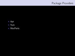 Package Providers




Apt
Yum
MacPorts
 