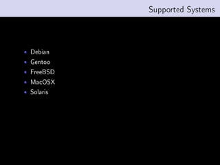 Supported Systems




Debian
Gentoo
FreeBSD
MacOSX
Solaris
 