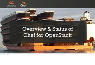 Overview & Status of
                          Chef for OpenStack


Tuesday, January 22, 13
 