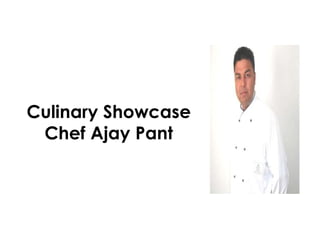 Culinary ShowcaseChef Ajay Pant 