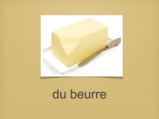 du beurre
 