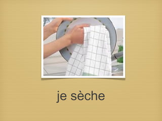 je sèche
 