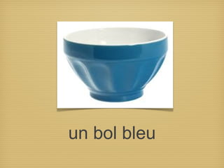 un bol bleu
 