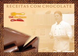 R ECEITAS COM CHOCOLAT E

Chef Alex Caputo
 