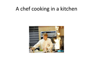 A chef cooking in a kitchen
