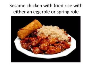 Sesame chicken with fried rice with either an egg role or spring role