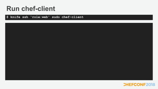 Run chef-client
$ knife ssh 'role:web' sudo chef-client
 