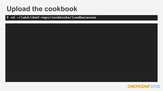 Upload the cookbook
$ cd ~/lab4/chef-repo/cookbooks/loadbalancer
 