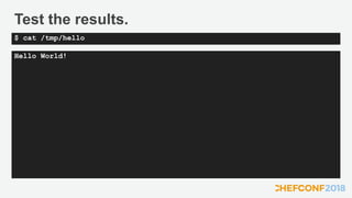Test the results.
Hello World!
$ cat /tmp/hello
 