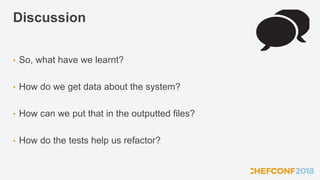 Discussion
• So, what have we learnt?
• How do we get data about the system?
• How can we put that in the outputted files?
• How do the tests help us refactor?
 