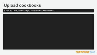 Upload cookbooks
$ cd ~/lab4/chef-repo/cookbooks/webserver
 