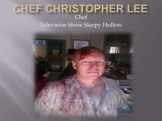 Chef
Television Show Sleepy Hollow
 