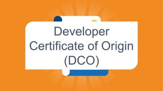 Developer
Certificate of Origin
(DCO)
 
