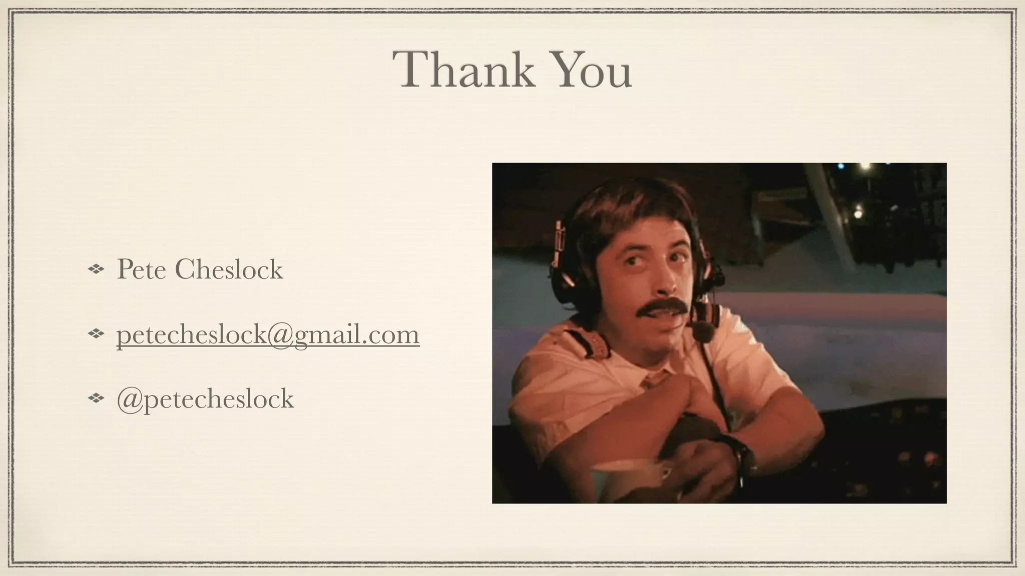 Thank You
Pete Cheslock
petecheslock@gmail.com
@petecheslock
 