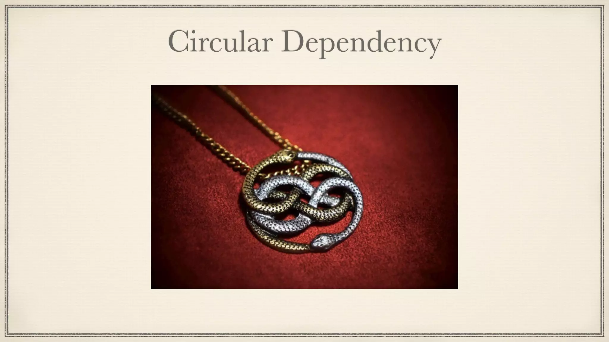 Circular Dependency
 