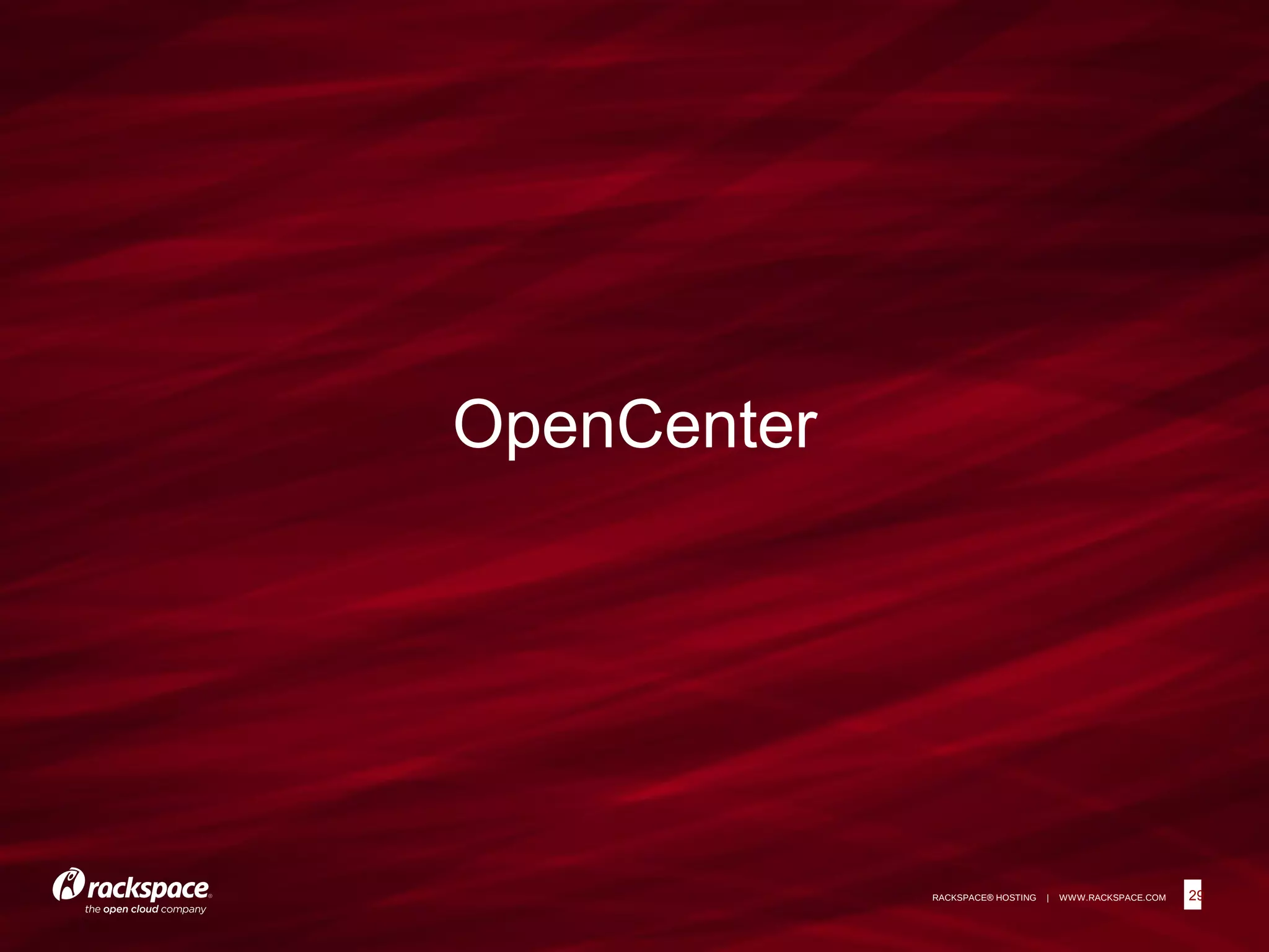 29RACKSPACE® HOSTING | WWW.RACKSPACE.COM
OpenCenter
29
 