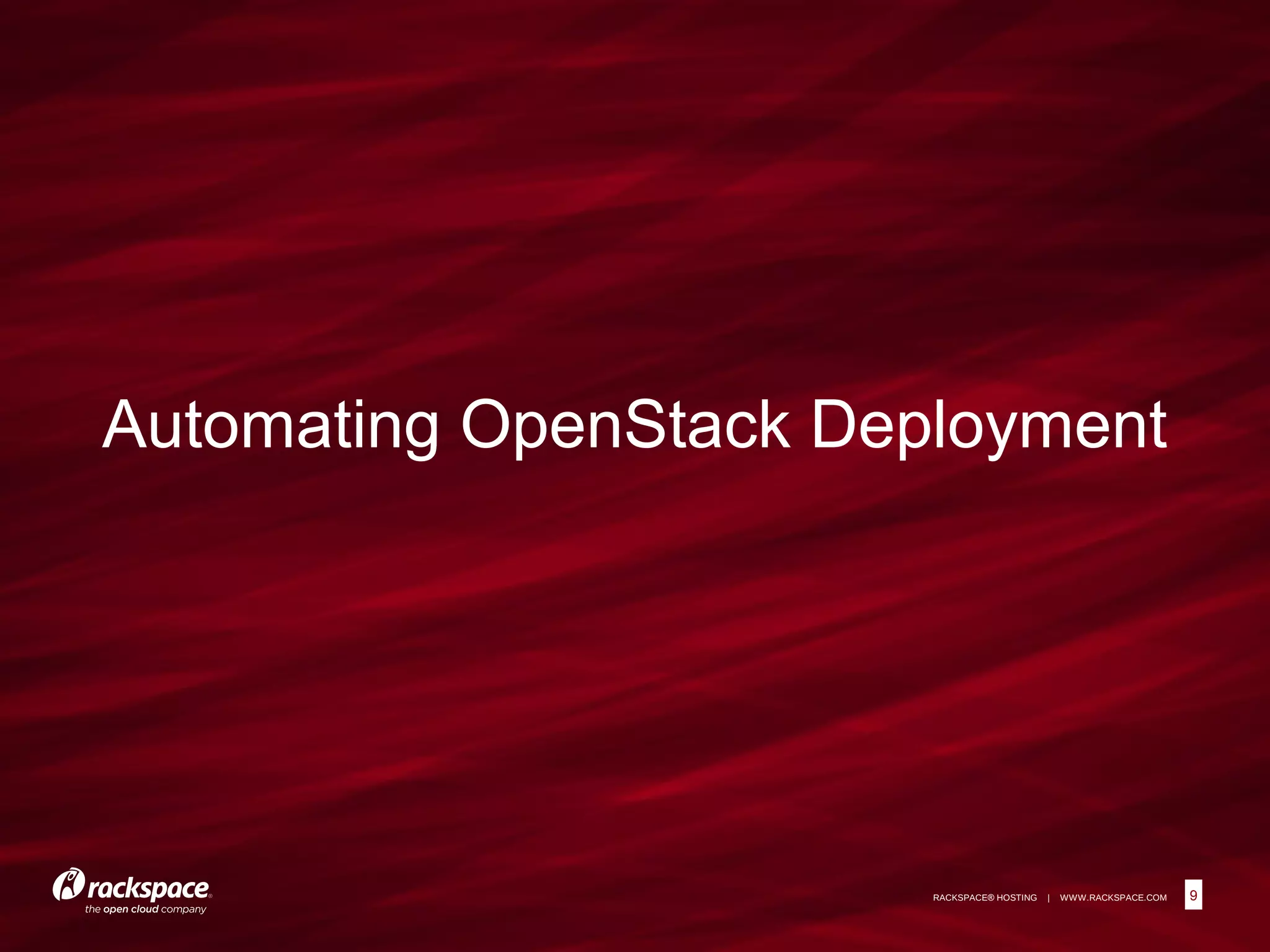9RACKSPACE® HOSTING | WWW.RACKSPACE.COM
Automating OpenStack Deployment
9
 