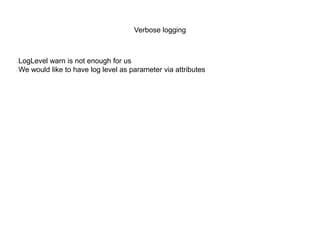 Verbose logging: Plan
●

Find what to change in template

●

Put parameter instead of string

●

Create attribute

●

Check

 