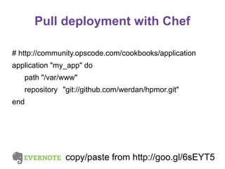 Pull deployment with Chef
# http://community.opscode.com/cookbooks/application
application "my_app" do
path "/var/www"
repository "git://github.com/werdan/hpmor.git"
end

copy/paste from http://goo.gl/6sEYT5

 
