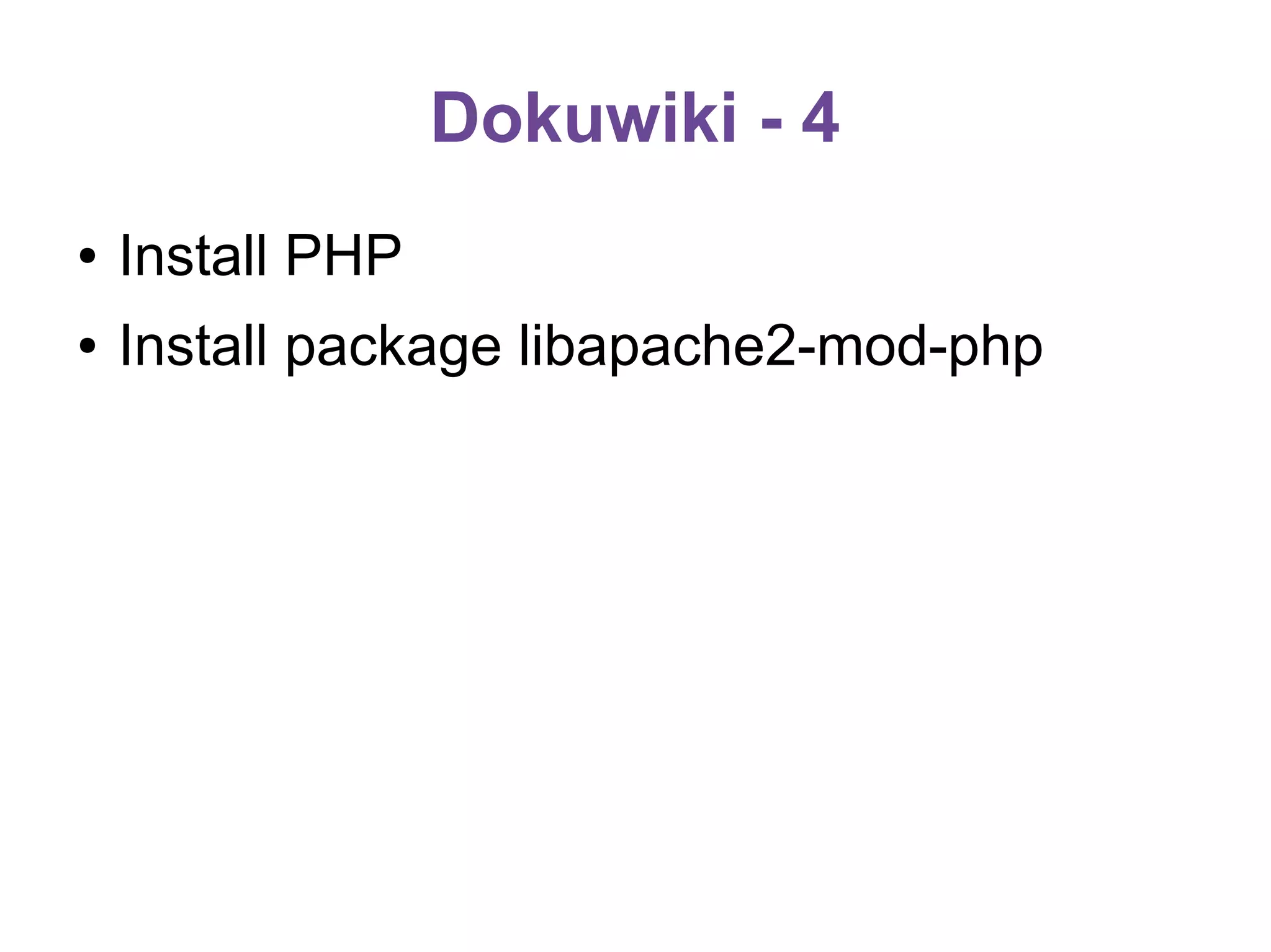 Dokuwiki - 4
●

Install PHP

●

Install package libapache2-mod-php

 
