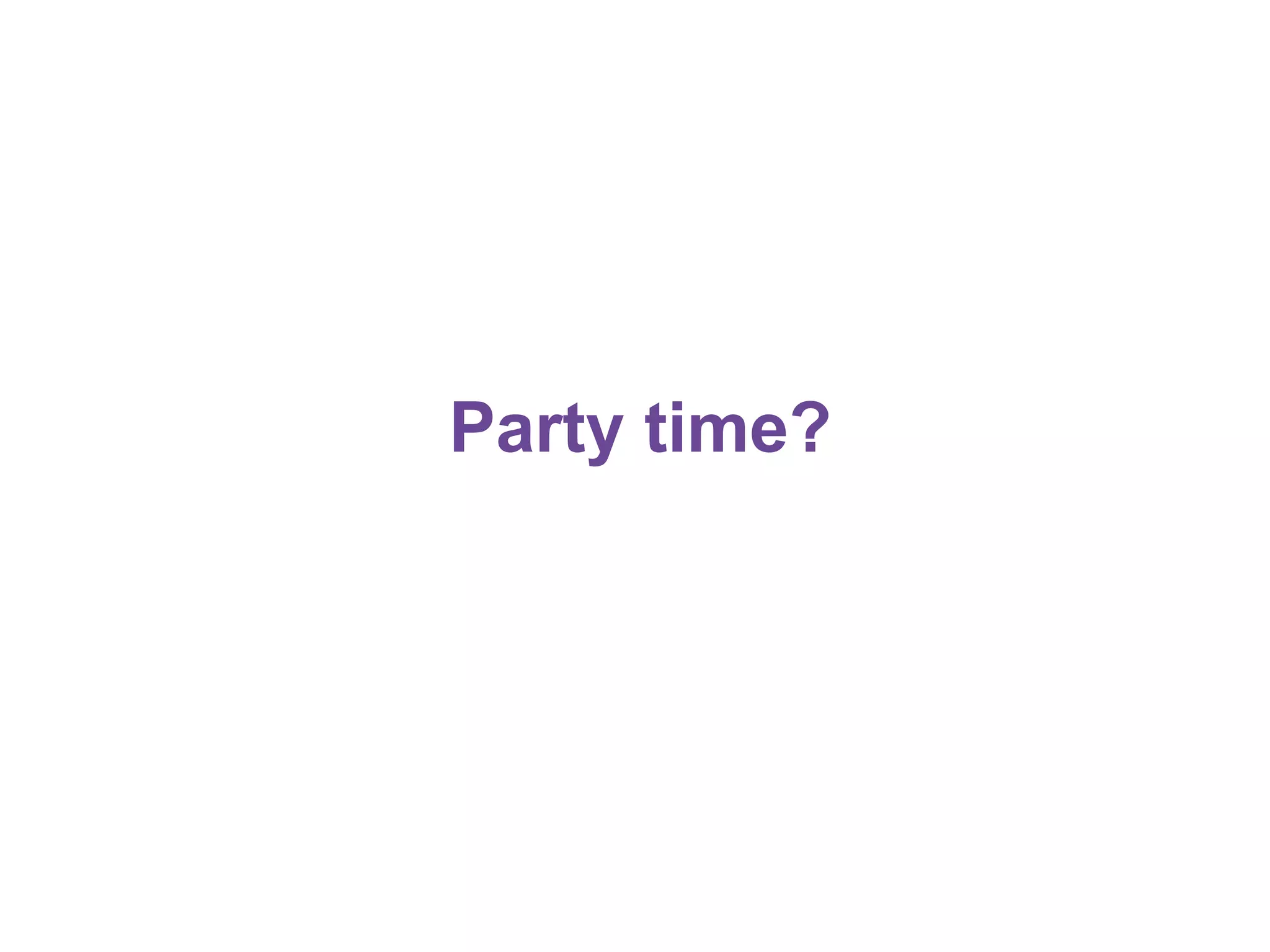 Party time?

 