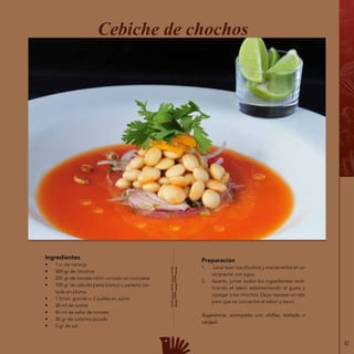 87
Ingredientes
•	 1 u. de naranja
•	 500 gr de chochos
•	 200 gr de tomate riñón cortado en concassé
•	 100 gr de cebolla perla blanca o paiteña cor-
tada en pluma
•	 1 limón grande o 2 sutiles en zumo
•	 30 ml de aceite
•	 45 ml de salsa de tomate
•	 30 gr de culantro picado
•	 5 gr de sal
Cebiche de chochos
Preparación
1.	 Lavar bien los chochos y mantenerlos en un
recipiente con agua.
2.	 Aparte, juntar todos los ingredientes recti-
ficando el sabor salpimentando al gusto y
agregar a los chochos. Dejar reposar un rato
para que se concentre el sabor y servir.
Sugerencia: acompañe con chifles, tostado o
canguil.
 