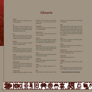 96
Achiote
Semillas de la bija. Se lo utiliza para dar color
rojo a las comidas.
Ají
Variedades de pimientos picantes que se los
utiliza también como salsa mediante la tritura-
ción de los mismos y mezclándolos con distin-
tos ingredientes según el país.
Ajo
Hortaliza cuyo bulbo blanco, de olor fuerte y
sabor picante se encuentra dividido en partes
o dientes y que se utiliza como condimento.
Brunoise
Palabra francesa que se utiliza para hortalizas
cortadas en pequeños dados.
Camarón
Crustáceo parecido a la gamba pero de menor
tamaño, existen varias especies y se acostum-
bra a denominar camarón al de color rosado.
Canela
Corteza de las ramas del canelo, de olor pene-
trante, sabor agradable y de color amarronado
empleado en postres y cocinas exóticas.
Cebolla blanca
Forma parte de la familia de las liliáceas, que
comprende también el ajo y los puerros. Se
la consigue todo el año y se la consume de
distintas maneras.
Cebolla paiteña
Variedad de cebolla muy utilizada en la cocina
ecuatoriana, tiene una cáscara con capas finas
de color rojo, y su sabor es más fuerte que la
cebolla perla.
Cebolla perla
La cebolla perla posee una piel exterior blanca y
con tonalidad plateada.
Cuero de cerdo
Piel de cerdo, se la utiliza en algunos platos de
cocina ecuatoriana.
Culantro
Hierba de aroma y sabor penetrante. Las semillas
se utilizan para aromatizar bebidas alcohólicas y
es un ingrediente en la elaboración del curry.
Clavo de olor
Capullo seco de la flor del clavero, especia que se
vende en polvo y de su manera natural, la cual es
en forma de pequeños clavos negruscos.
Chicha
Bebida alcohólica, producto de fermentar parcial-
mente granos machacados.
Hierbaluisa
Arbusto cuyas hojas se emplean en infusiones de
agradable olor a limón.
Juliana
Corte en forma de bastón cuadrangular de 3 x
3 mm.
Mora
Planta familia de las moráceas de hasta 5 metros
Glosario
de altura, su fruto se consume fresco, en mermelada
y en repostería.
Mote
Nombre que recibe en Ecuador el grano de maíz lue-
go de hervido y cocido, se sirve pelado y es una ex-
celente guarnición acompañando platos típicos como
el hornado, la fritada, etc. Se utiliza en muchas sopas
como el caldo de patas. Es base para platos típicos
de la ciudad de Cuenca (Ecuador) como el motepillo
o el mote sucio.
Paico
Hierba andina muy utilizada en Sudamérica especial-
mente en sopas y bebidas.
Perejil
Se utiliza como condimento, adorno o guarnición. Es
utilizado fresco o seco.
Plátano verde
Variedad de plátano de sabor en crudo amargo y que
al cocer se vuelve blando, suave.
Queso fresco
Queso de textura suave pero firme.
Rectificar
Comprobar nivel de sal y condimentos en la prepa-
ración.
Sellar
Dar un golpe de calor a una carne para cerrar sus po-
ros y conseguir que mantenga en el interior sus jugos.
** Colaboración Asociación de Chefs del Ecuador
 