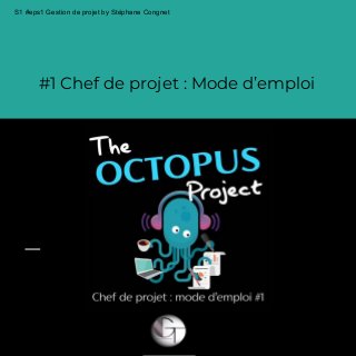 S1 #eps1 Gestion de projet by Stéphane Congnet
#1 Chef de projet : Mode d’emploi
 