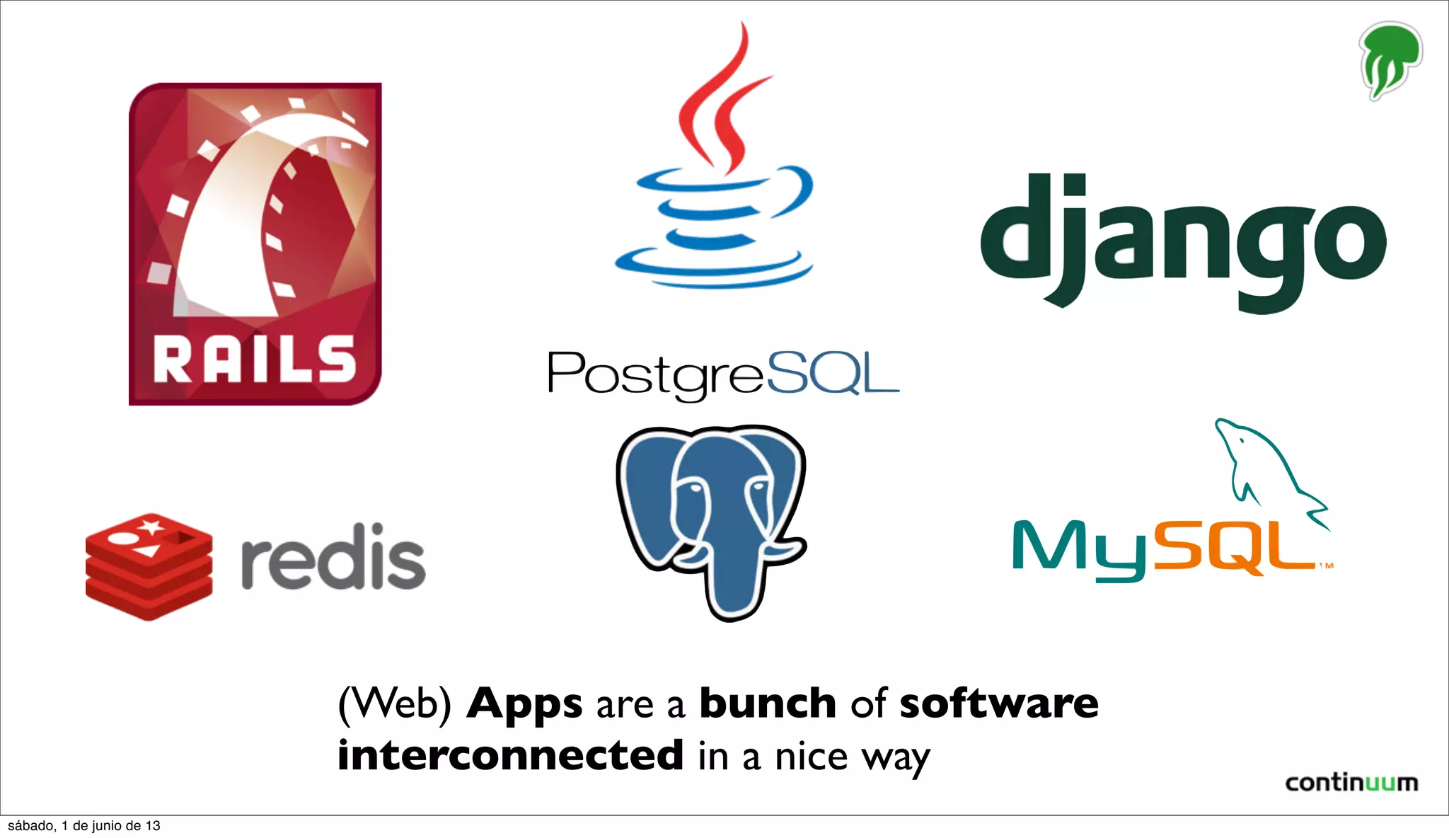 (Web) Apps are a bunch of software
interconnected in a nice way
sábado, 1 de junio de 13
 