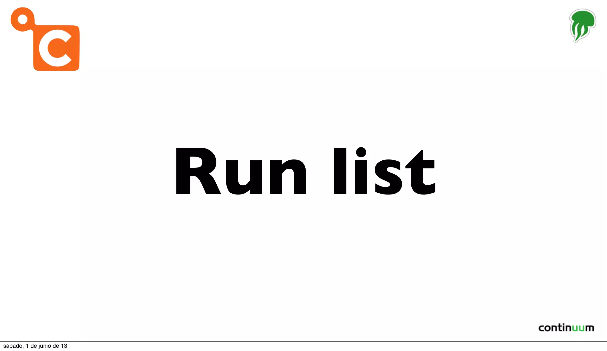 Run list
sábado, 1 de junio de 13
 