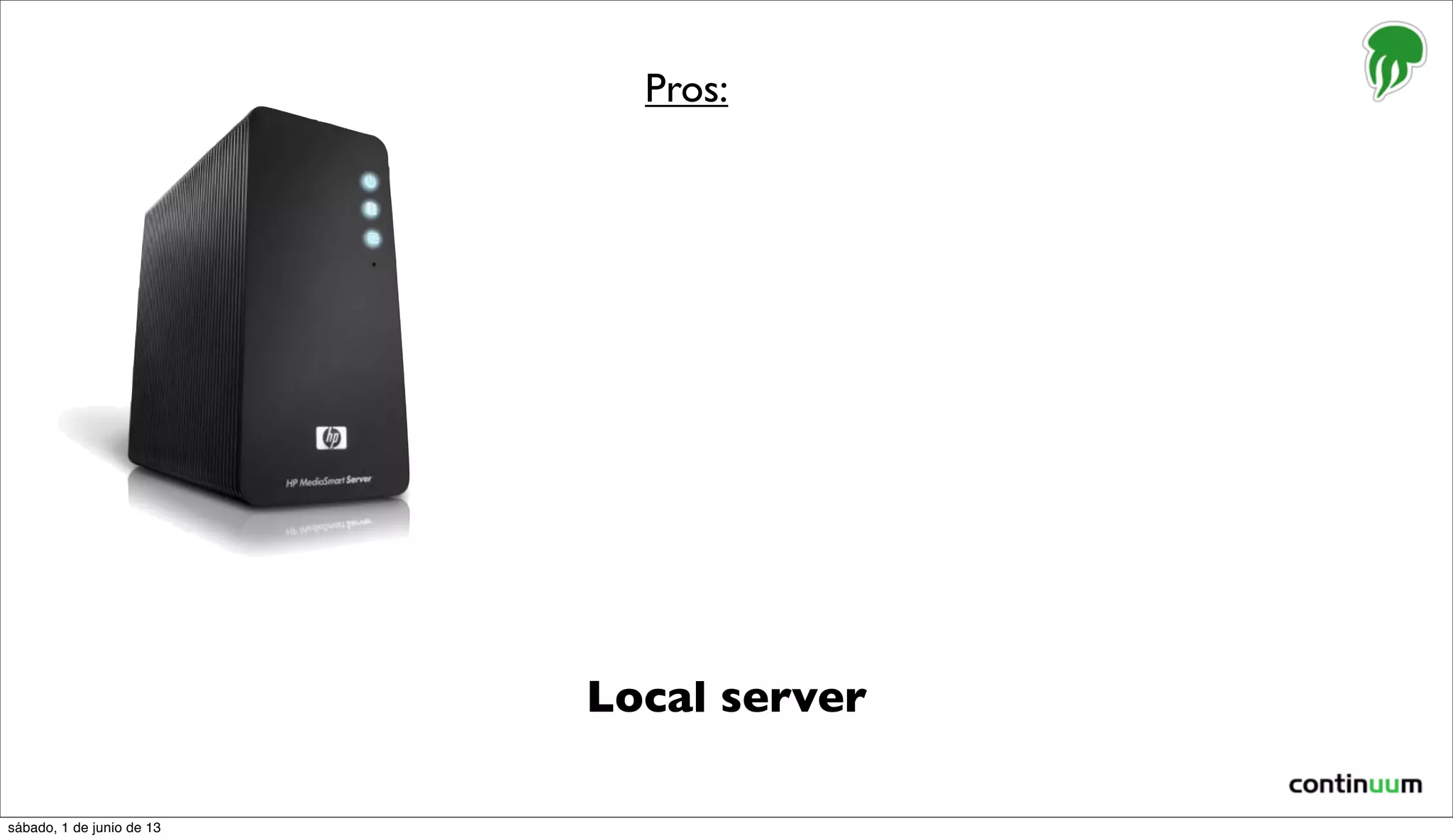 Local server
Pros:
sábado, 1 de junio de 13
 