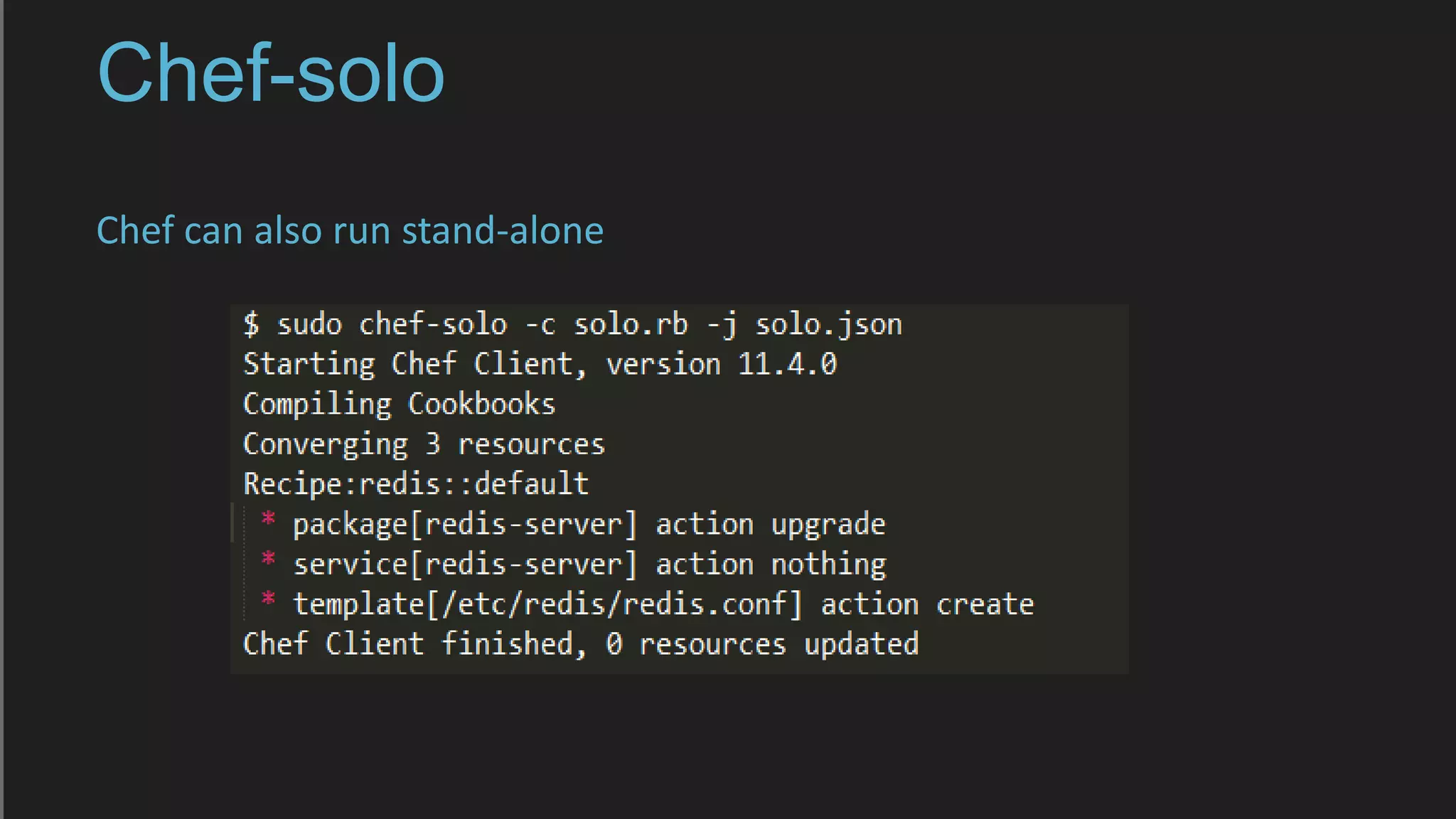 Chef-solo
Chef can also run stand-alone
 
