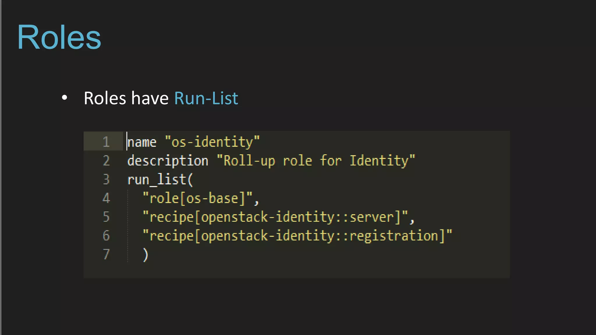 Roles
• Roles have Run-List
 
