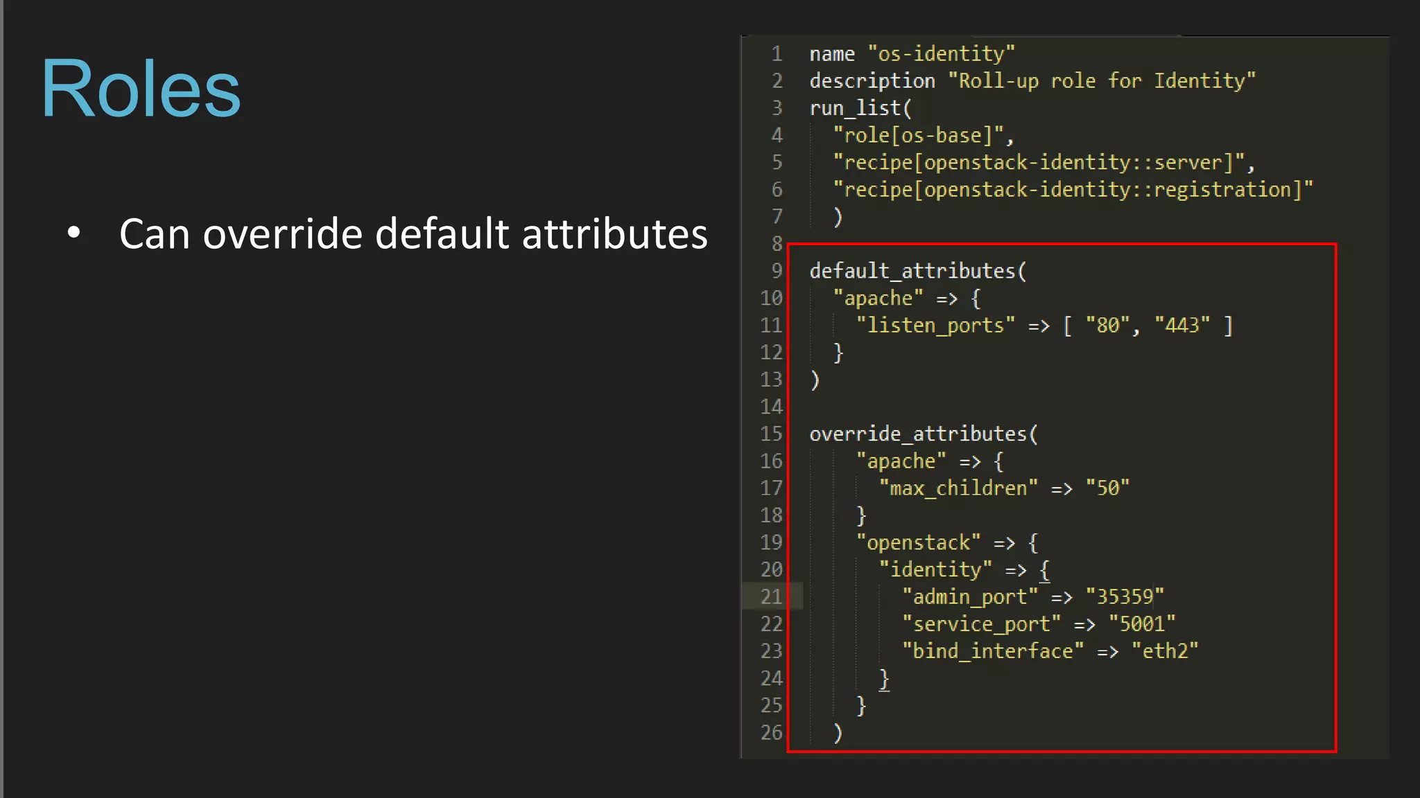 Roles
• Can override default attributes
 