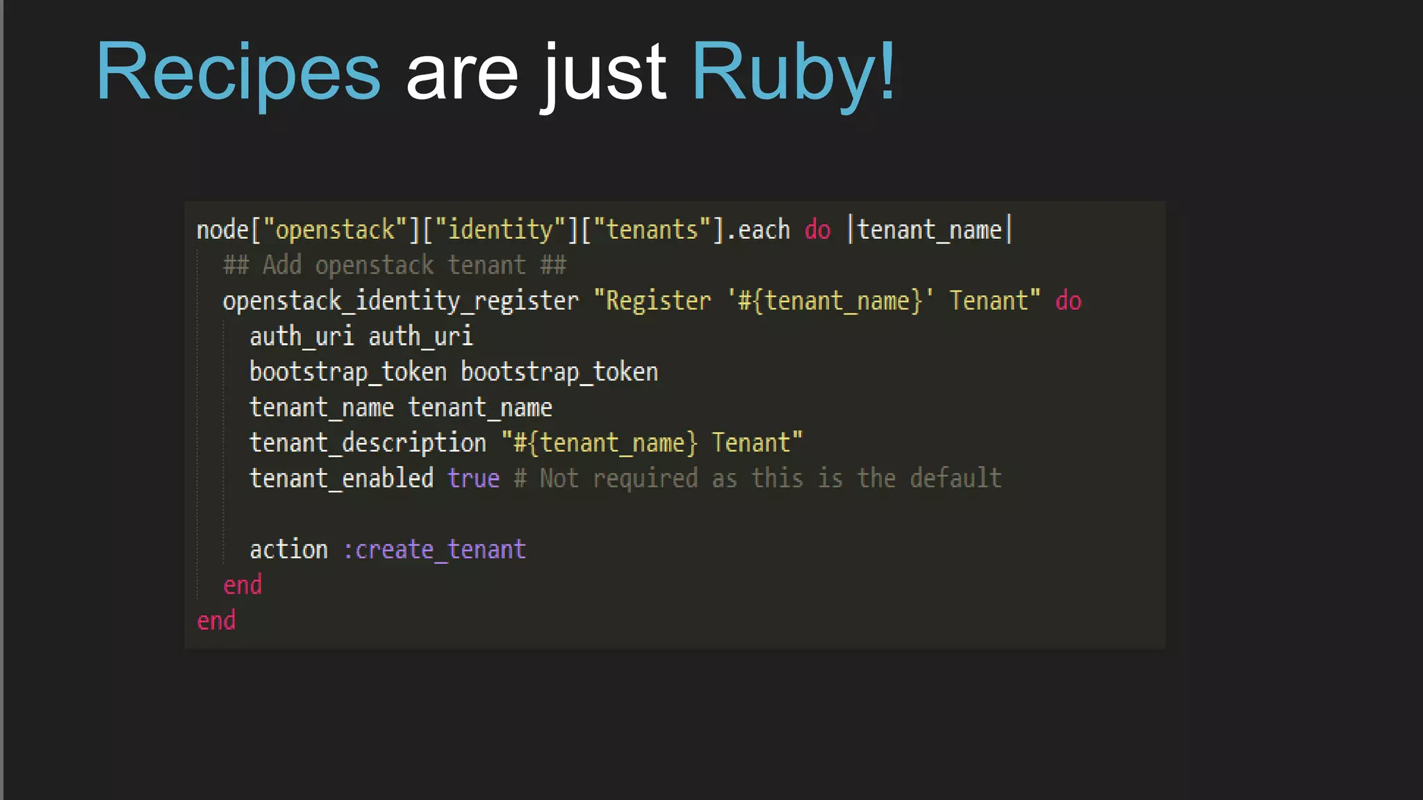 Recipes are just Ruby!
 