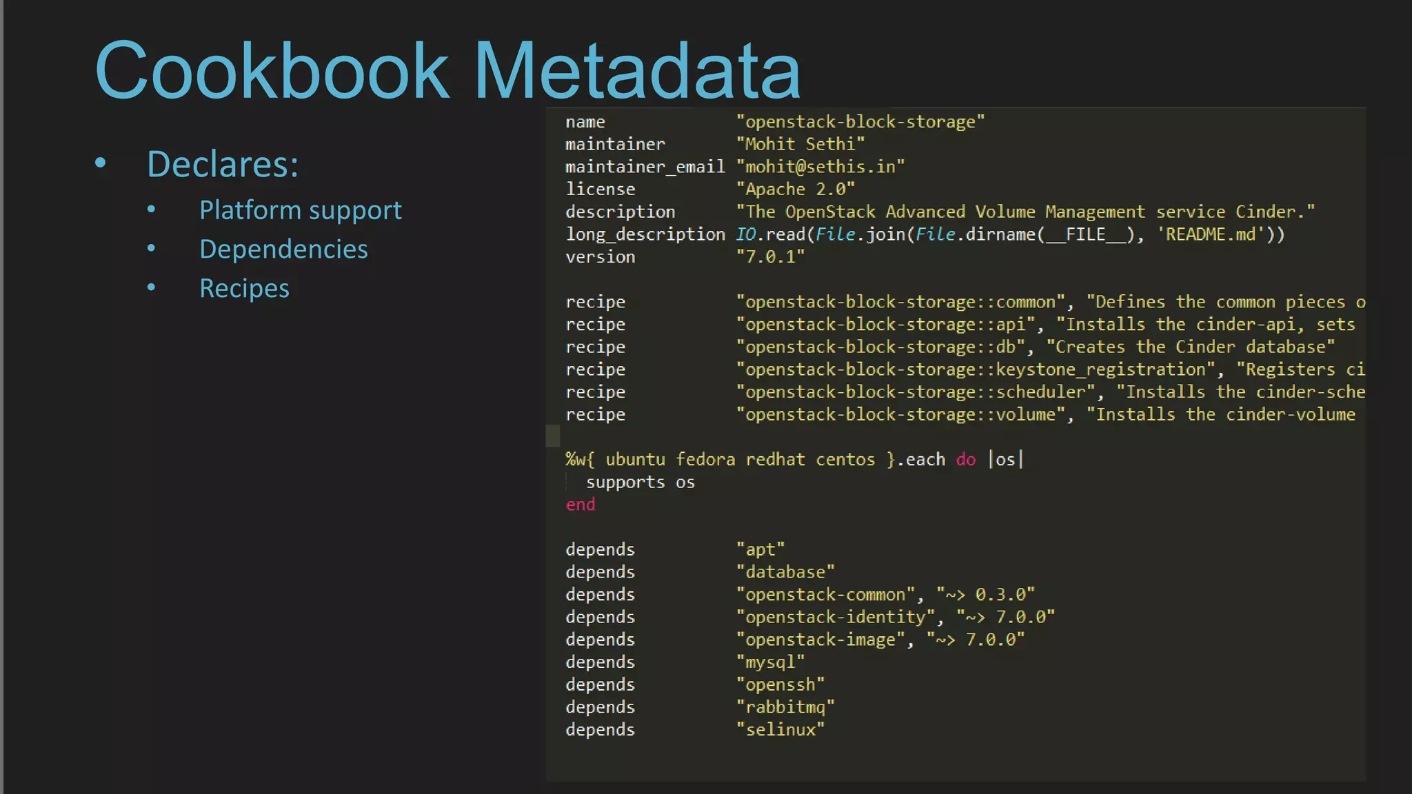 Cookbook Metadata
• Declares:
• Platform support
• Dependencies
• Recipes
 