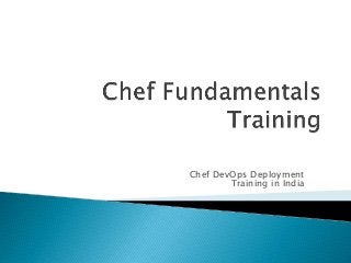 Chef DevOps Deployment
Training in India
 