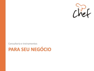 PARA SEU NEGÓCIO
Consultoria e treinamentos
 