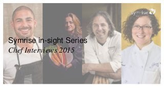 Symrise in-sight Series
Chef Interviews 2015
 