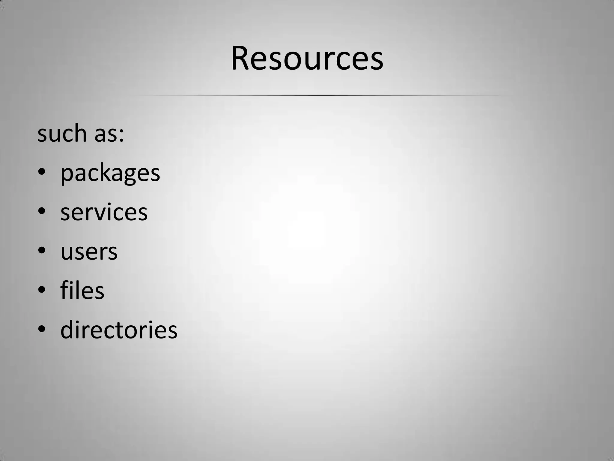 Resourcessuch as:packagesservicesusersfilesdirectories