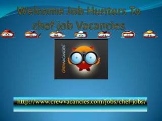 Welcome Job Hunters To chef job Vacancies http://www.crewvacancies.com/jobs/chef-jobs/ 