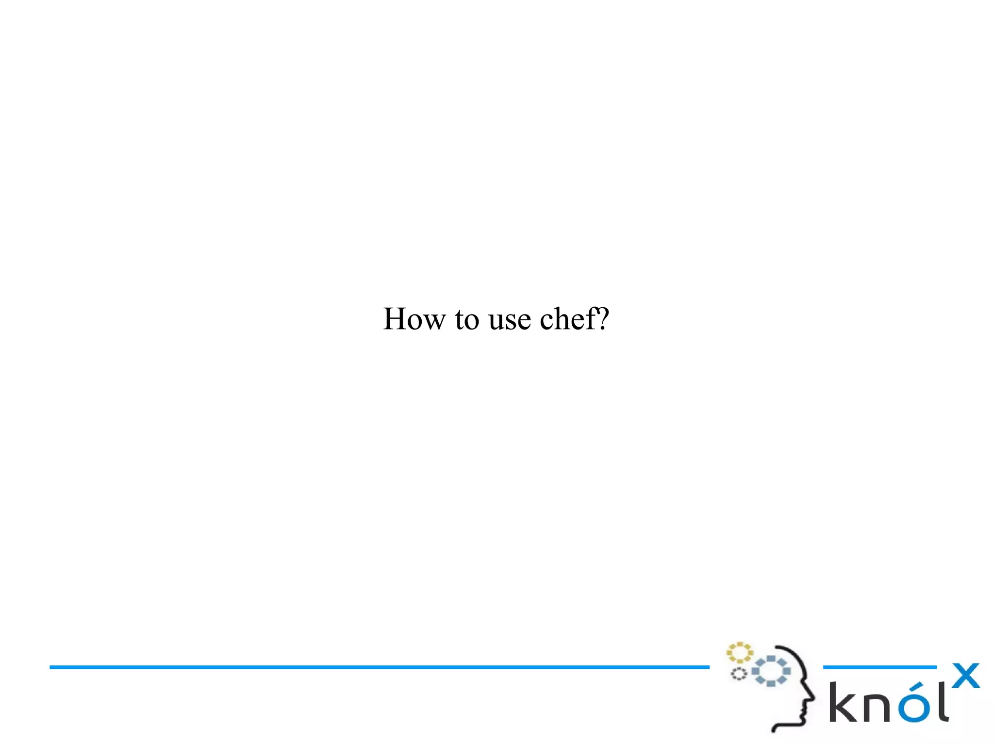 How to use chef?How to use chef?
 