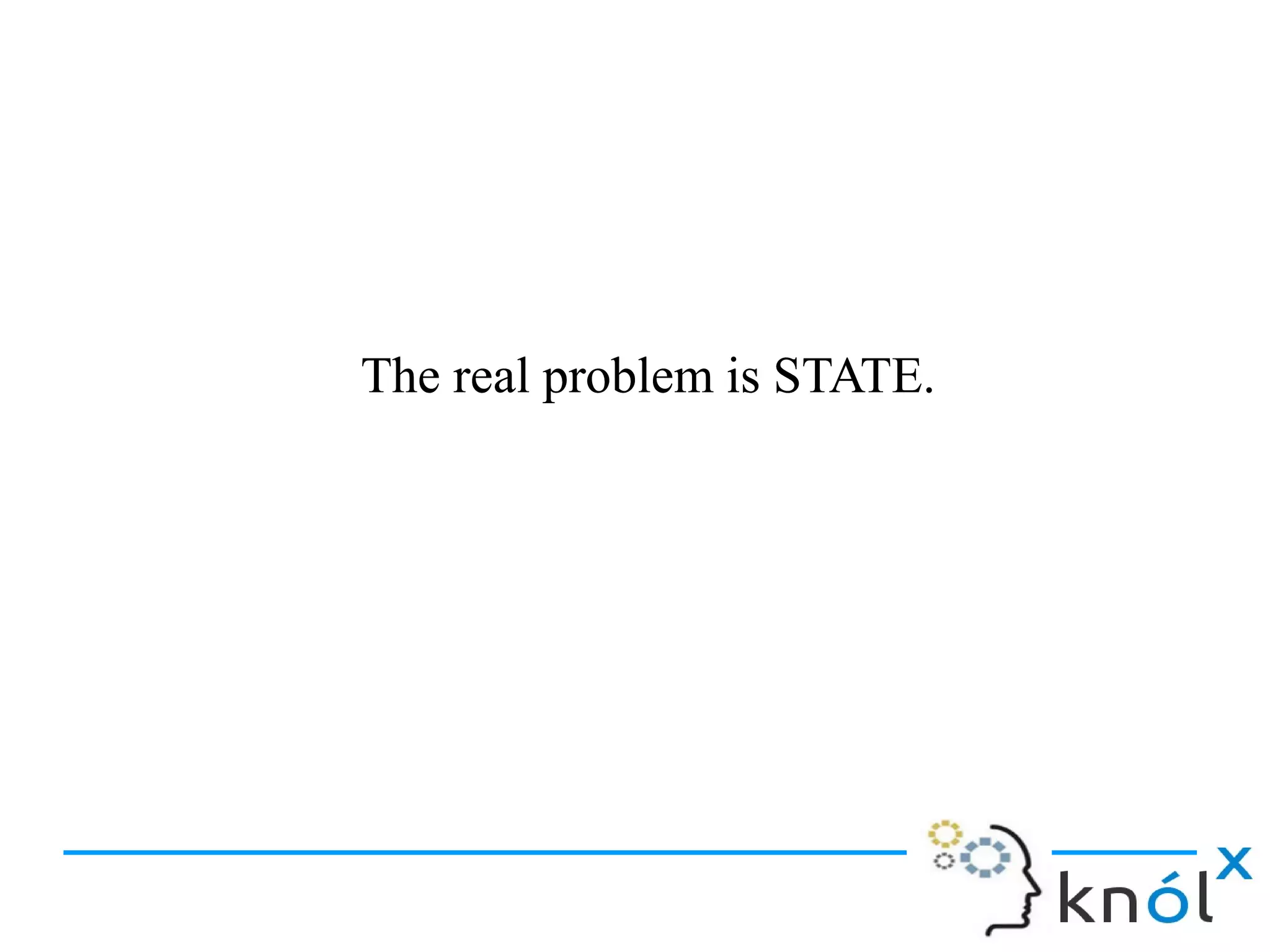 The real problem is STATE.The real problem is STATE.
 
